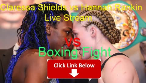 [LIVE] -Claressa Shields vs Hannah Rankin Live Stream 
