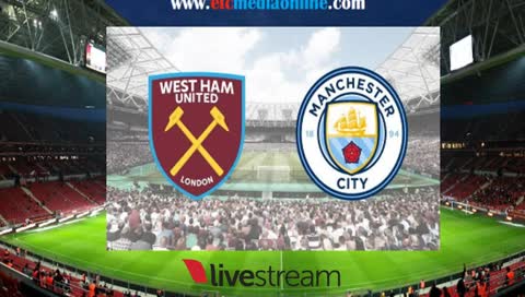 West Ham vs Man.City live stream